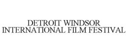 DETROIT WINDSOR INTERNATIONAL FILM FESTIVAL trademark