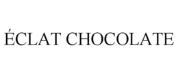 ÉCLAT CHOCOLATE trademark