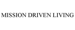 MISSION DRIVEN LIVING trademark