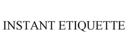 INSTANT ETIQUETTE trademark