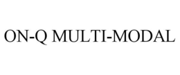 ON-Q MULTI-MODAL trademark