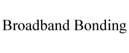 BROADBAND BONDING trademark