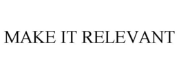 MAKE IT RELEVANT trademark