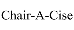 CHAIR-A-CISE trademark