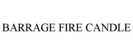 BARRAGE FIRE CANDLE trademark