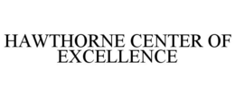 HAWTHORNE CENTER OF EXCELLENCE trademark