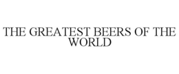THE GREATEST BEERS OF THE WORLD trademark