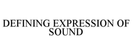 DEFINING EXPRESSION OF SOUND trademark