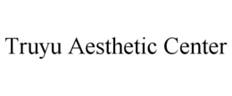 TRUYU AESTHETIC CENTER trademark
