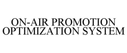 ON-AIR PROMOTION OPTIMIZATION SYSTEM trademark