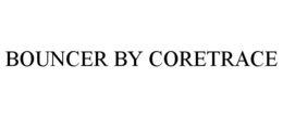 BOUNCER BY CORETRACE trademark