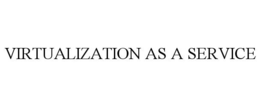VIRTUALIZATION AS A SERVICE trademark