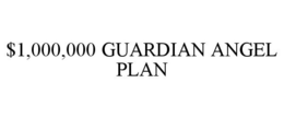 $1,000,000 GUARDIAN ANGEL PLAN trademark