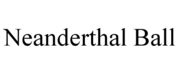 NEANDERTHAL BALL trademark