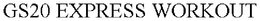 GS20 EXPRESS WORKOUT trademark