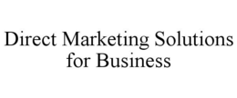 DIRECT MARKETING SOLUTIONS FOR BUSINESS trademark