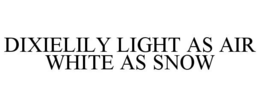DIXIELILY LIGHT AS AIR WHITE AS SNOW trademark