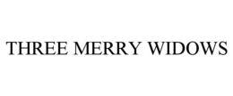 THREE MERRY WIDOWS trademark