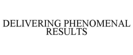 DELIVERING PHENOMENAL RESULTS trademark