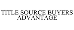 TITLE SOURCE BUYERS ADVANTAGE trademark