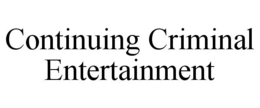 CONTINUING CRIMINAL ENTERTAINMENT trademark