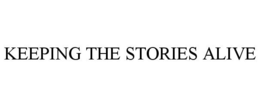 KEEPING THE STORIES ALIVE trademark