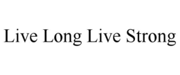 LIVE LONG LIVE STRONG trademark