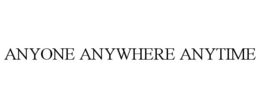 ANYONE ANYWHERE ANYTIME trademark