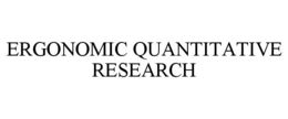 ERGONOMIC QUANTITATIVE RESEARCH trademark