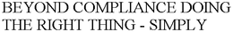 BEYOND COMPLIANCE DOING THE RIGHT THING - SIMPLY trademark