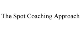 THE SPOT COACHING APPROACH trademark