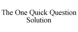 THE ONE QUICK QUESTION SOLUTION trademark