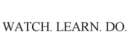WATCH. LEARN. DO. trademark