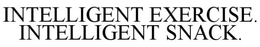 INTELLIGENT EXERCISE. INTELLIGENT SNACK. trademark