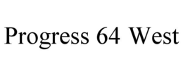 PROGRESS 64 WEST trademark