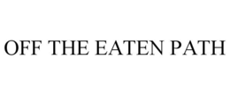 OFF THE EATEN PATH trademark