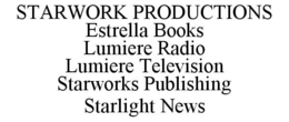 STARWORK PRODUCTIONS ESTRELLA BOOKS LUMIERE RADIO LUMIERE TELEVISION STARWORKS PUBLISHING STARLIGHT NEWS trademark