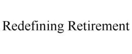 REDEFINING RETIREMENT trademark