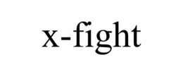 X-FIGHT trademark
