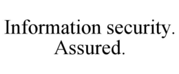 INFORMATION SECURITY. ASSURED. trademark