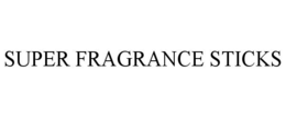 SUPER FRAGRANCE STICKS trademark