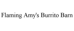 FLAMING AMY'S BURRITO BARN trademark