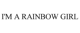 I'M A RAINBOW GIRL trademark