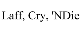 LAFF, CRY, 'NDIE trademark