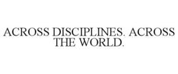ACROSS DISCIPLINES. ACROSS THE WORLD. trademark