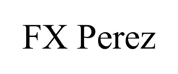 FX PEREZ trademark