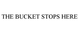 THE BUCKET STOPS HERE trademark