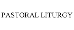 PASTORAL LITURGY trademark