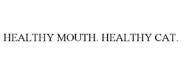 HEALTHY MOUTH. HEALTHY CAT. trademark