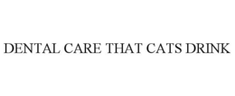 DENTAL CARE THAT CATS DRINK trademark